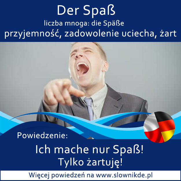 der Spaß - przyjemność, zadowolenie, uciecha, żart